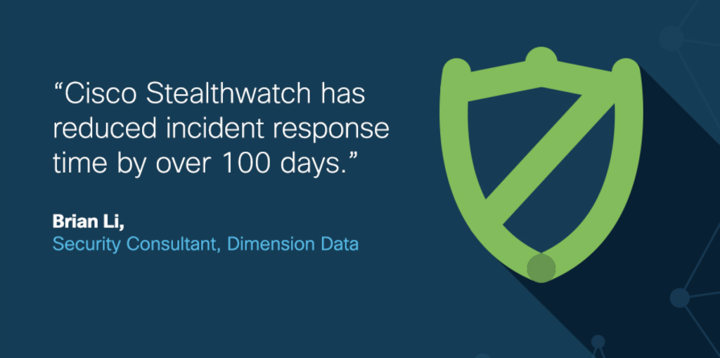 Brian Li, Dimension Data security consultant: "Cisco Stealthwatch has reduced incident response time by over 100 days."