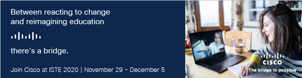 between reacting to change and reimagining education, there's a bridge. Join Cisco at ISTE20 Live