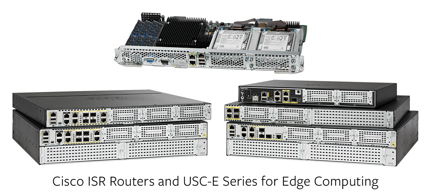 Cisco ISR Routers and USC-E Series for Edge Computing
