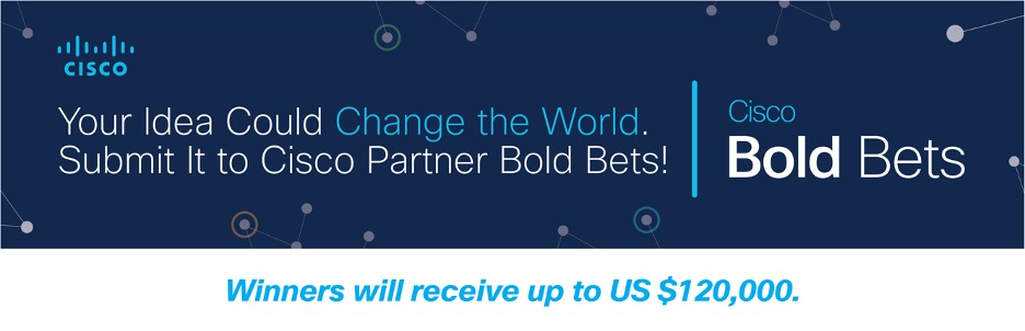 Submit your idea to Cisco Partner Bold Bets - Winners can get up to $120,000