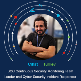 Cihat from Turkey, SOC Continuous Security Monitoring Team, Leader and Cyber Security Incident Responder