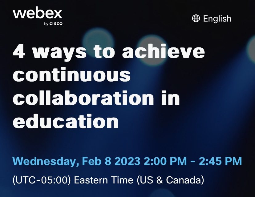 Webex by Cisco: 4 ways to achieve continuous collaboration in education.