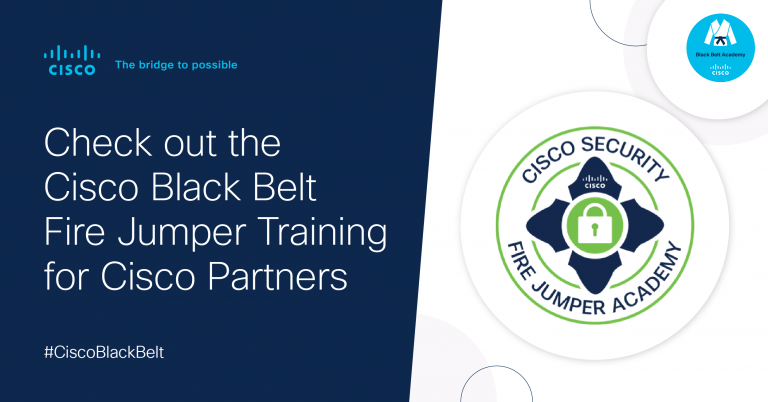 Check out the Cisco Black Belt Fire Jumper Training for Cisco Partners