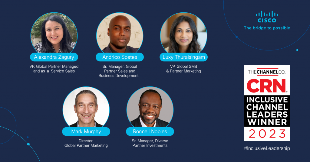 CRN 2023 Inclusive Channel Leaders - Cisco Inclusive Leadership - Alexandra Zagury, Andrico Spates, Luxy Thuraisingam, Mark Murphy, and Ronnell Nobles are the first in the industry to be named to CRN’s Inclusive Channel Leader list