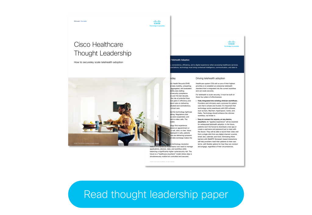 Read the Cisco Healthcare Thought Leadership paper: How to securely scale telehealth adoption