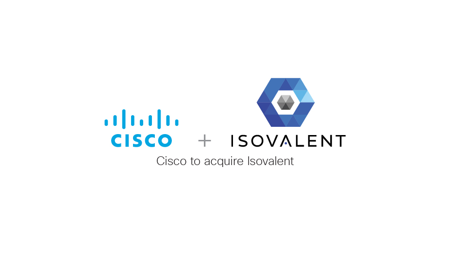Defining the Future of Multicloud Networking and Security: Cisco Announces Intent to Acquire Isovalent