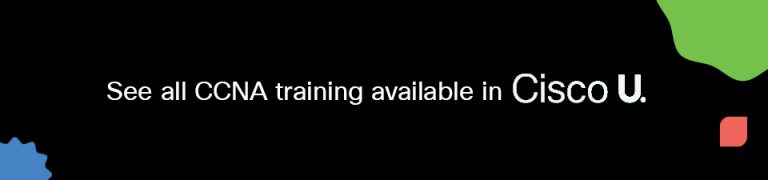 See all CCNA training available in Cisco U.