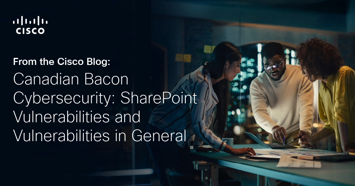 Canadian Bacon Cybersecurity: SharePoint Vulnerabilities and Vulnerabilities in General