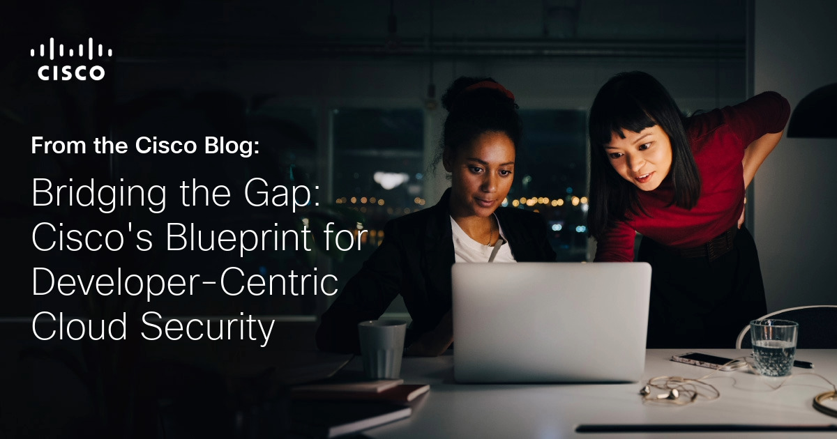 Bridging the Gap: Cisco’s Blueprint for Developer-Centric Cloud Security