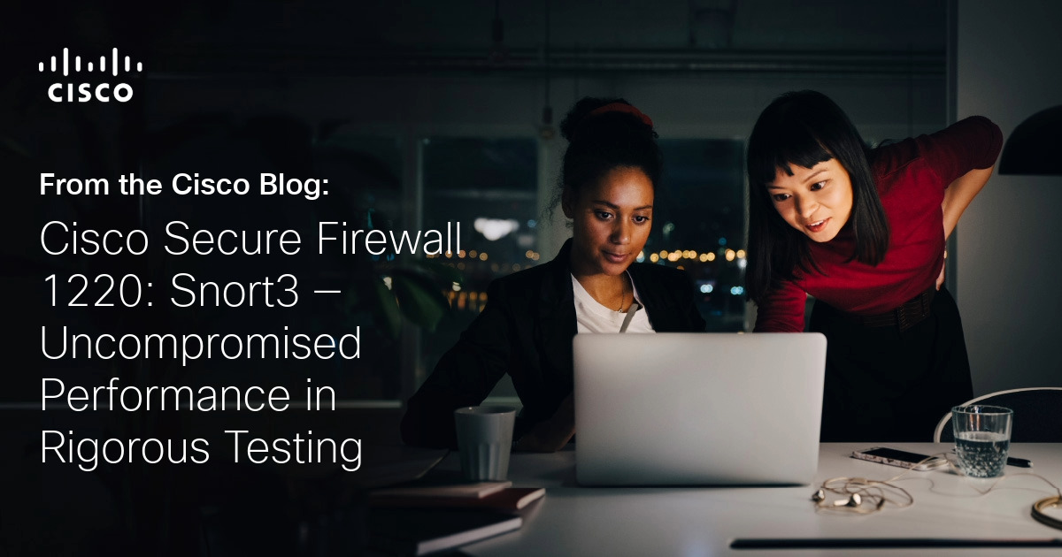 Cisco Secure Firewall 1220: Snort3 – Uncompromised Performance in Rigorous Testing