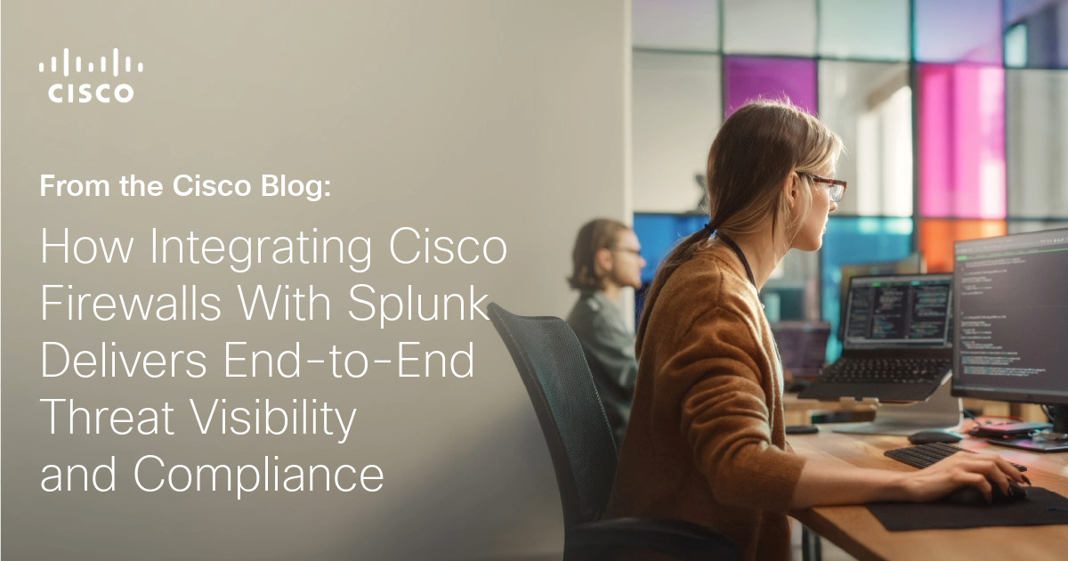 Cisco Firewall & Splunk Integration for Enhanced Menace Visibility Cisco Firewall & Splunk Integration for Enhanced Menace Visibility