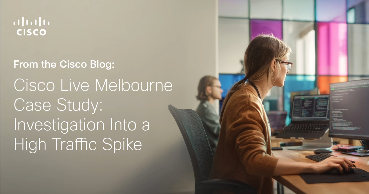 Cisco Live Melbourne Case Study: Investigation Into a High Traffic Spike