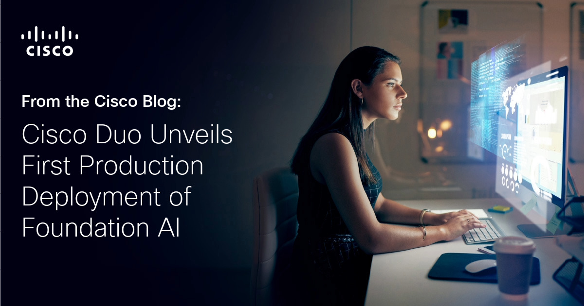 Cisco Duo Unveils First Production Deployment of Foundation AI