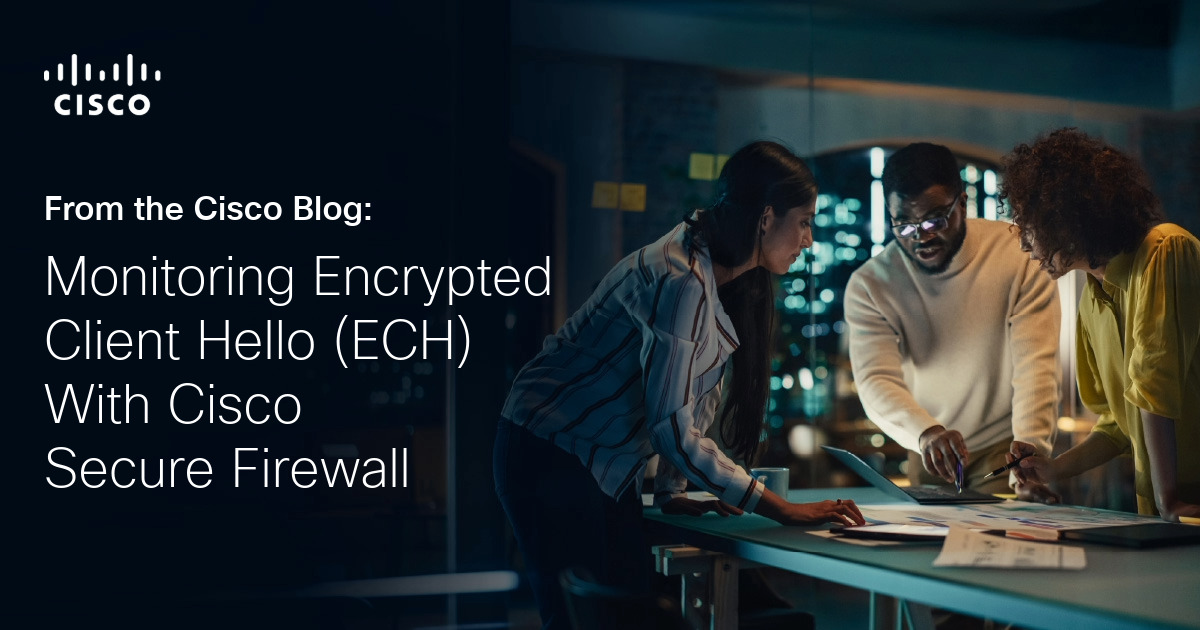 Monitoring Encrypted Client Hello (ECH) With Cisco Secure Firewall
