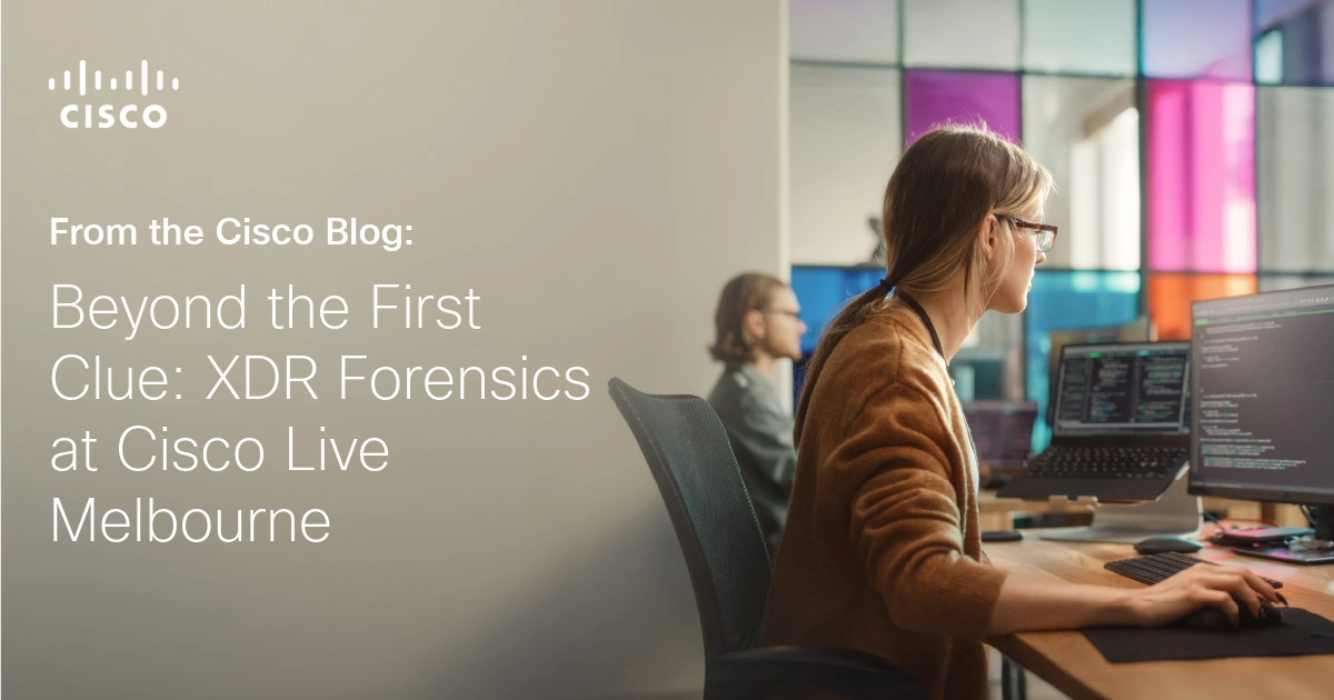 Cisco XDR Forensics: Deeper Evidence for SOC Investigations