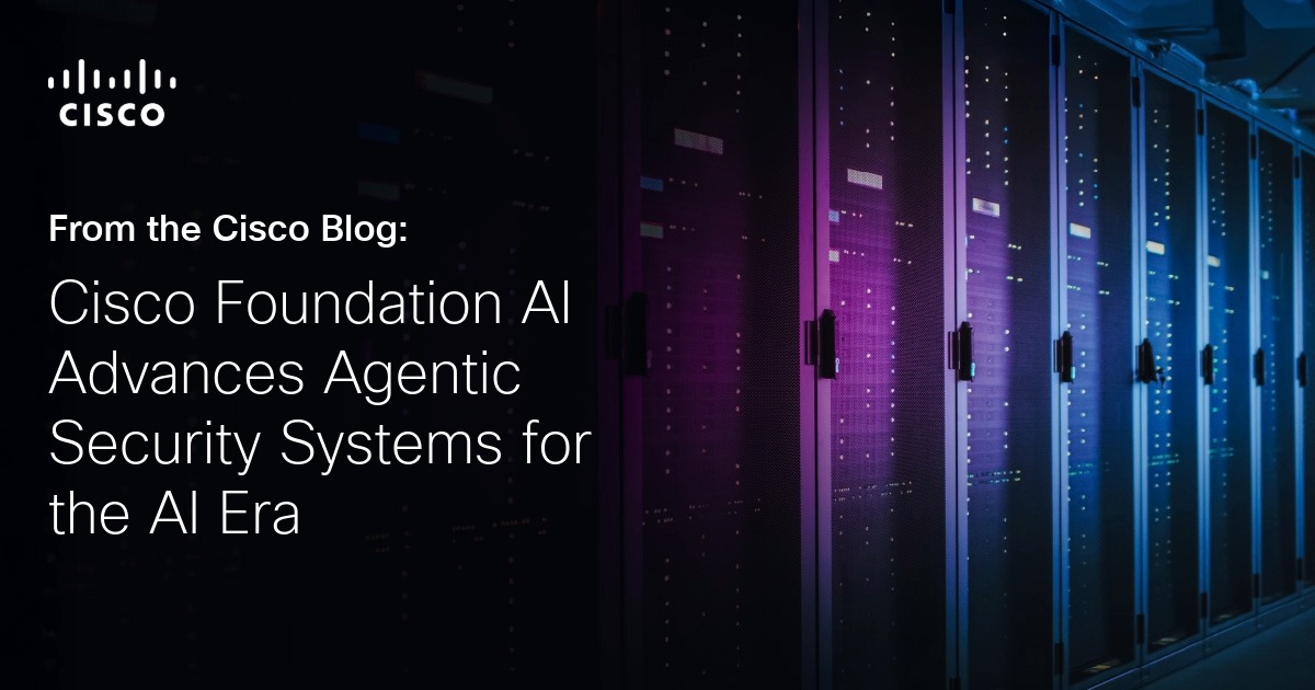 Cisco Foundation AI Advances Agentic Security Systems for the AI Era