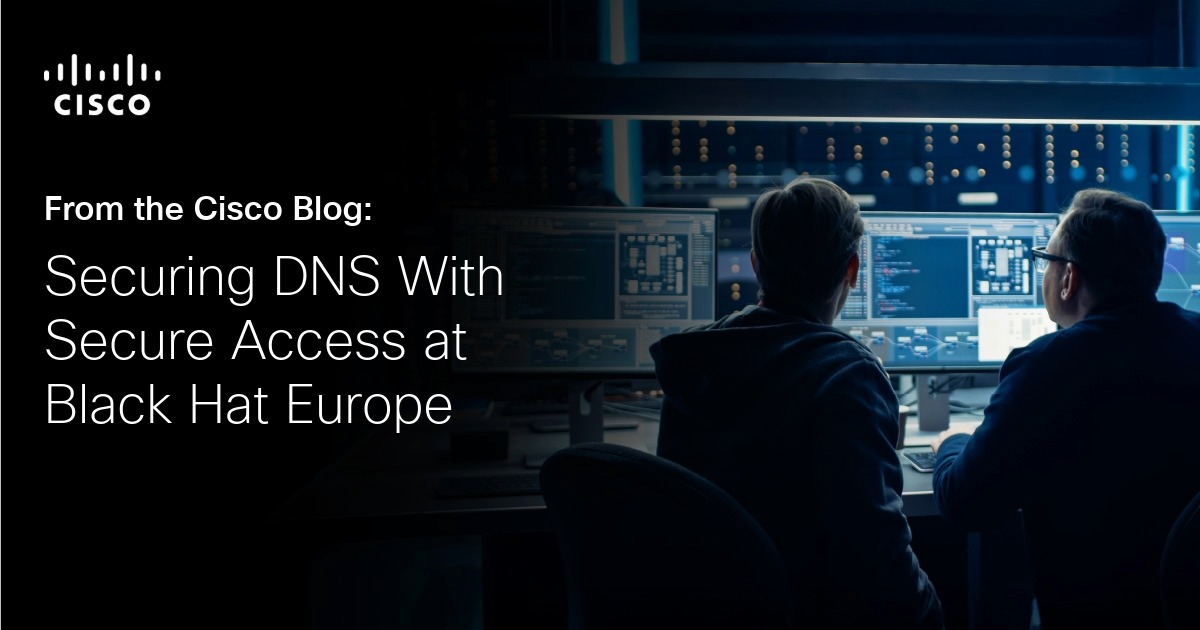 Securing DNS With Secure Access at Black Hat Europe