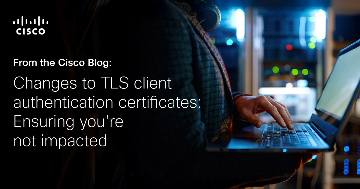 Changes to TLS clientAuth Certificates: Ensuring You’re Not Impacted
