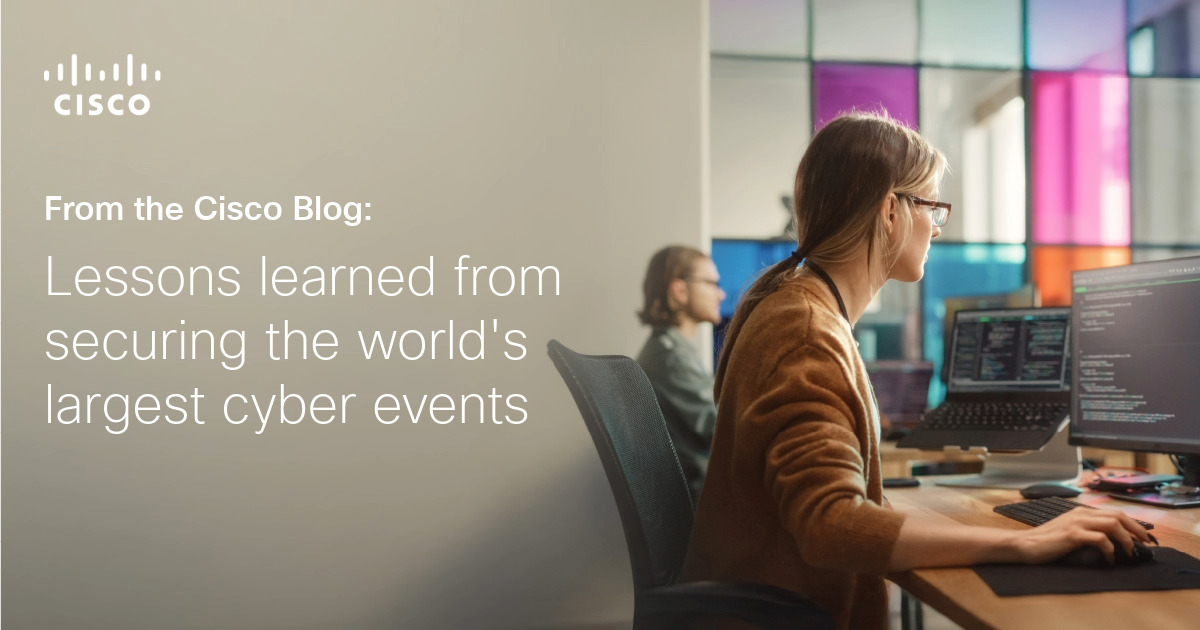 Lessons Learned from Securing the World’s Largest Cyber Events