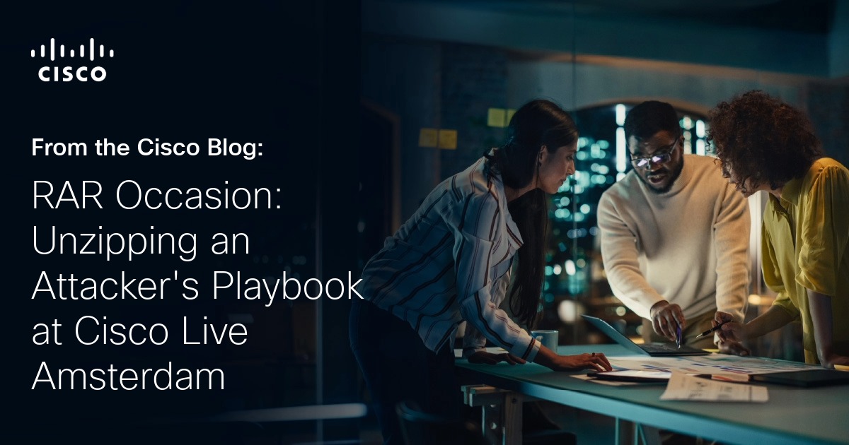 RAR Occasion: Unzipping an Attacker’s Playbook at Cisco Live Amsterdam