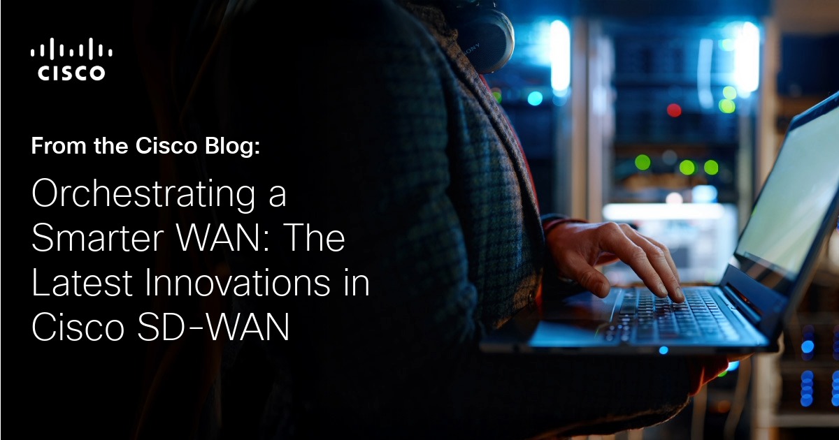 AI-Ready, Simpler, and More Secure WAN: Cisco SD-WAN Innovations