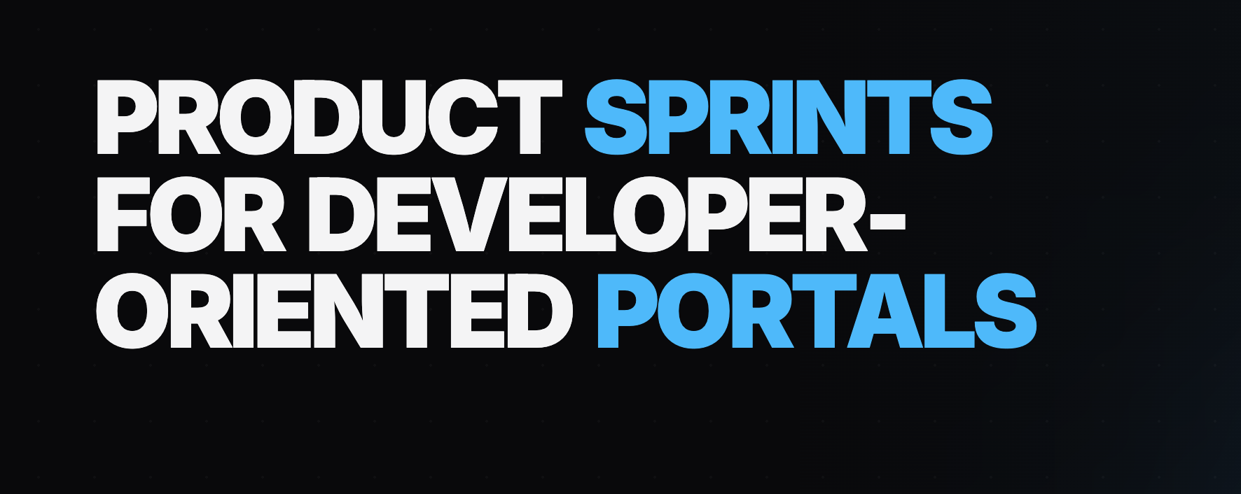 Product sprints for developer-oriented portals and content