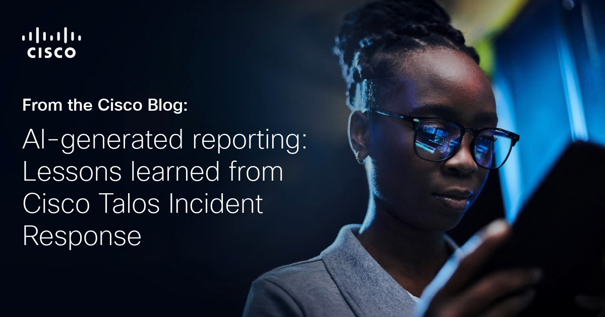 AI-generated reporting: Lessons learned from Cisco Talos Incident Response