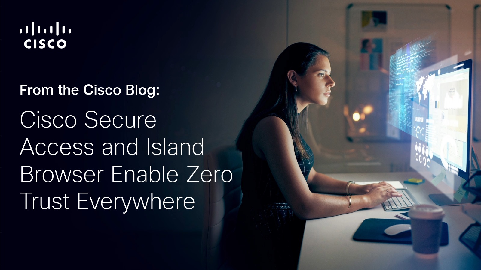 Cisco Secure Access and Island Browser Enable Zero Trust Everywhere