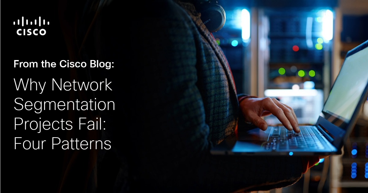 Why Network Segmentation Projects Fail: Four Patterns