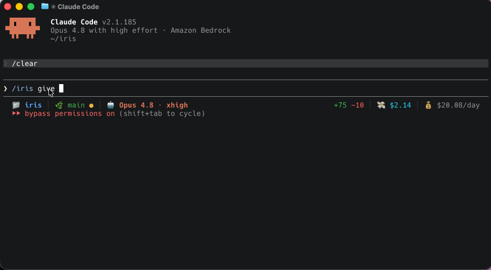Animated GIF showing a dark-themed terminal window titled "Claude Code." The header reads "Claude Code v2.1.185 / Opus 4.8 with high effort · Amazon Bedrock / ~/iris." After a /clear command, the user types /iris give at the prompt. Below the input, a status bar appears showing session context: the active project is "iris" (indicated by a folder icon), the git branch is "main," the model is "Opus 4.8 · xhigh," token delta is +75 / -10 (in green and red), current session cost is $2.14, and the projected daily rate is $20.08/day. A line below reads "bypass permissions on (shift+tab to cycle)" in orange, indicating the agent is running with elevated permissions. The GIF demonstrates invoking the Iris agent skill directly from the CLI with a natural-language command.