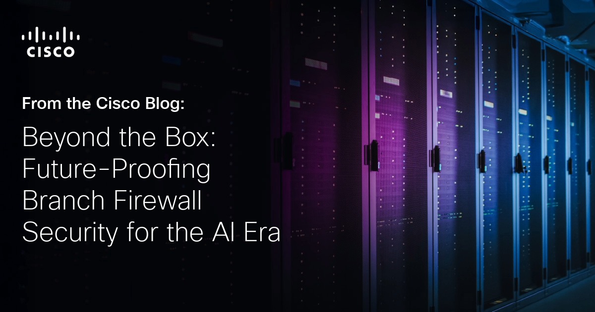 Beyond the Box: Future-Proofing Branch Firewall Security for the AI Era