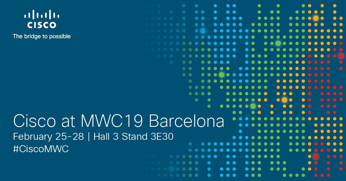Top 3 Cisco Customer Experience Things-to-Do at MWC19 Barcelona - Cisco ...