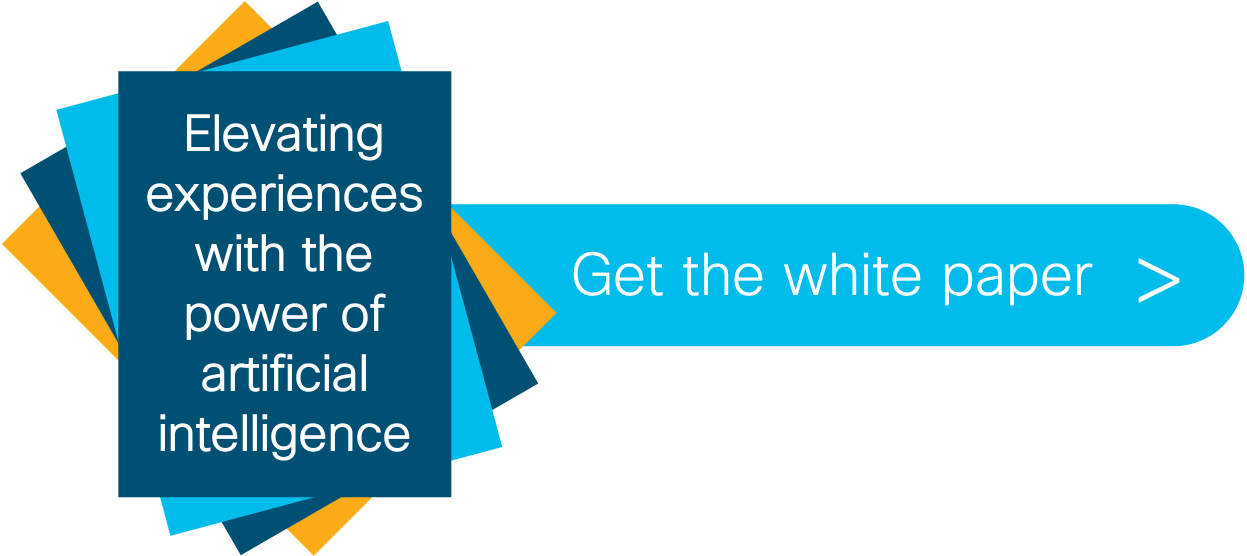 Elevating experiences with the power of artificial intelligence. Get the white paper