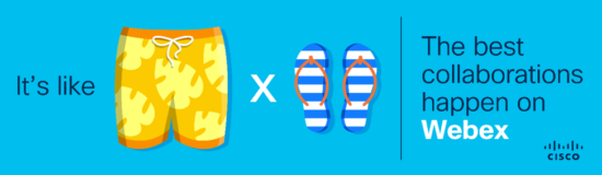 Board Shorts and flip flops -- the best collaborations happen on Webex